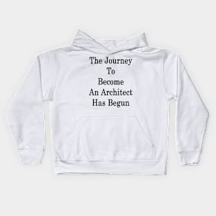 The Journey To Become An Architect Has Begun Kids Hoodie